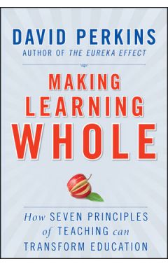 Making Learning Whole: How Seven Principles of Teaching Can Transform Education