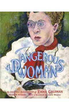 A Dangerous Woman: The Graphic Biography of Emma Goldman