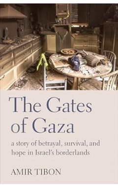 The Gates of Gaza: a story of betrayal, survival, and hope in Israel's borderlands