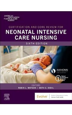 Certification and Core Review for Neonatal Intensive Care Nursing, 6th Edition