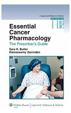 ESSENTIAL CANCER PHARMACOLOGY: THE PRESCRIBER'S GUIDE