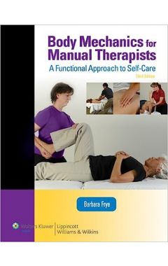 Body Mechanics for Manual Therapists (LWW Massage Therapy and Bodywork Educational Series) 3/e