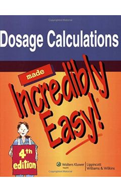 DOSAGE CALCULATIONS MADE INCREDIBLY EASY