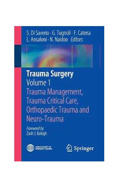 TRAUMA SURGERY: VOLUME 1: TRAUMA MANAGEMENT, TRAUMA CRITICAL CARE, ORTHOPAEDIC TRAUMA AND NEURO-TRAU