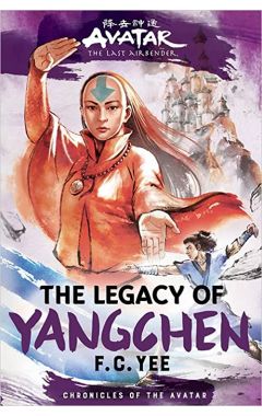 Avatar, the Last Airbender: The Legacy of Yangchen (Chronicles of the Avatar Book 4) (Chronicles of the Avatar)
