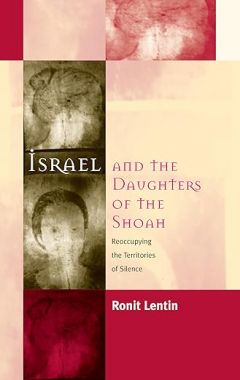 ISRAEL AND THE DAUGHTERS OF THE SHOA: REOCCUPYING THE TERRITORIES OF SILENCE