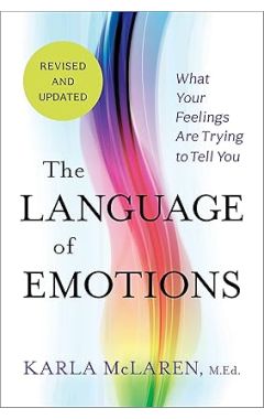The Language of Emotions: What Your Feelings Are Trying to Tell You