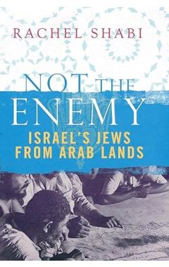 NOT THE ENEMY:ISRAEL'S JEWS FROM ARAB LANDS