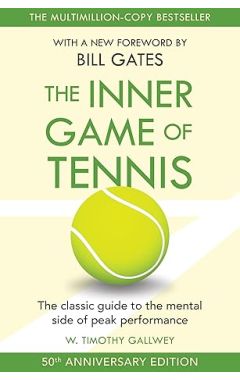 The Inner Game of Tennis: The classic guide to the mental side of