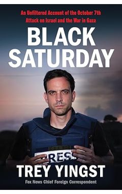 Black Saturday: An Unfiltered Account of the October 7th Attack on Israel and the War in Gaza