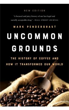 Uncommon Grounds (New edition): The History of Coffee and How It Transformed Our World
