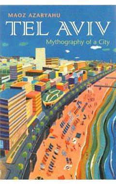 Tel Aviv: Mythography of a City