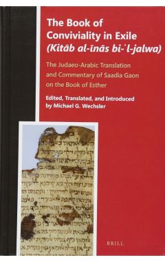 The Book of Conviviality in Exile (Kitāb al-īnās bi-ʾl-jalwa): The Judaeo-Arabic Translation an