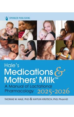 Hale's Medications & Mothers' Milk 2025-2026: A Manual of Lactational Pharmacology