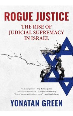 Rogue Justice: The Rise of Judicial Supremacy in Israel