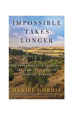 Impossible Takes Longer: 75 Years After Its Creation, Has Israel Fulfilled Its Founders' Dreams