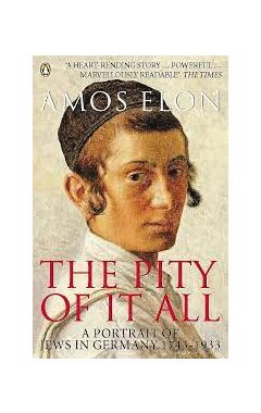 The Pity of it All: A Portrait of Jews in Germany 1743-1933