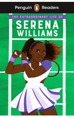 Penguin Readers Level 1: The Extraordinary Life Of Serena Williams (ELT Graded Reader)