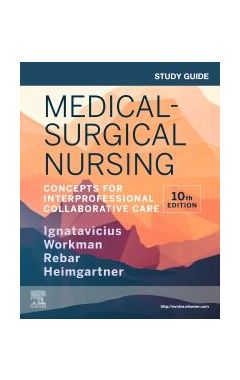 Study Guide for Medical-Surgical Nursing: Concepts for Interprofessional Collaborative Care