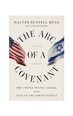 The Arc of a Covenant: The United States, Israel, and the Fate of the Jewish People