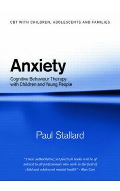 ANXIETY: COGNITIVE BEHAVIOUR THERAPY WITH CHILDREN AND YOUNG PEOPLE