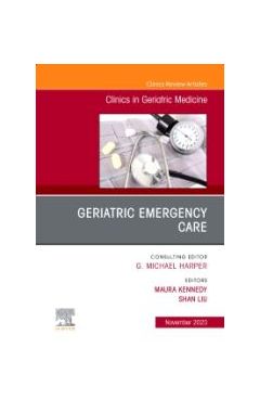 Geriatric Emergency Care, An Issue Of Clinics In Geriatric Medicine,39-4
