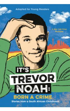 It's Trevor Noah: Born a Crime: Stories from a South African Childhood (Adapted for Young Reade