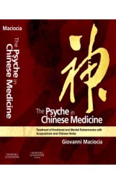 The Psyche in Chinese Medicine: Treatment of Emotional and Mental Disharmonies with Acupuncture