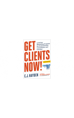 Get Clients Now! (TM): A 28-Day Marketing Program for Professionals, Consultants, and Coaches T