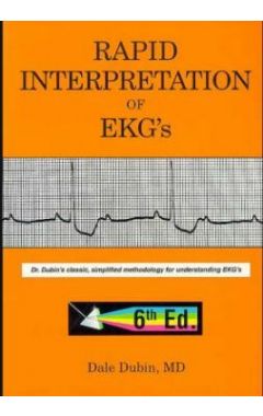 Rapid Interpretation of EKG's: Dr Dubin's Classic, Simplified Methodology for Understanding EKG's