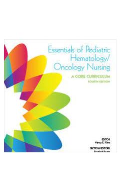 Essentials of Pediatric Hematology/Oncology Nursing 4e Core Curriculum