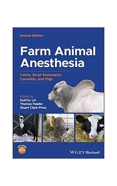 Farm Animal Anesthesia: Cattle, Small Ruminants, Camelids, and Pigs 2nd edition