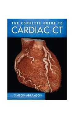 The Complete Guide To Cardiac CT (PB)
