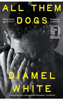 All Them Dogs: LONGLISTED FOR THE BOOKER PRIZE 2026