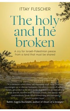 The Holy and the Broken: A cry for Israeli-Palestinian peace from a land that must be shared