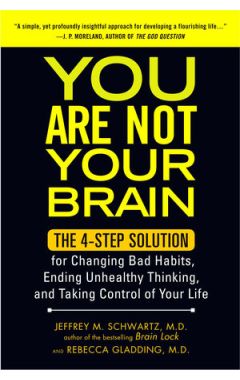You Are Not Your Brain: The 4-Step Solution for Changing Bad Habi
