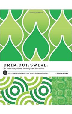 DRIP DOT SWIRL: 94 INCREDIBLE PATTERNS FOR DESIGN AND ILLUSTRATION [WITH CDROM]