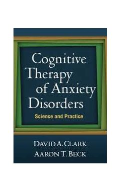COGNITIVE THERAPY OF ANXIETY DISORDERS