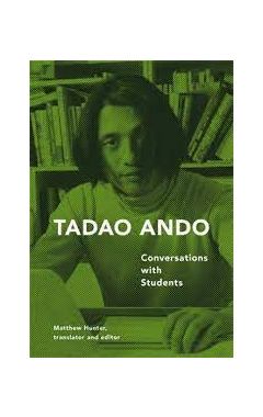 TADAO ANDO: CONVERSATIONS WITH STUDENTS