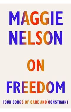 On Freedom: Four Songs Of Care And Constraint