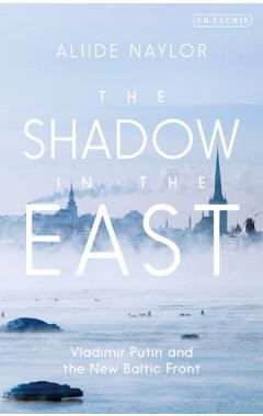The Shadow in the East: Vladimir Putin and the New Baltic Front