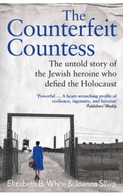 Counterfeit Countess, The: The untold story of the Jewish heroine who defied the Holocaust
