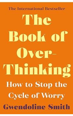 The Book of Overthinking: How to Stop the Cycle of Worry