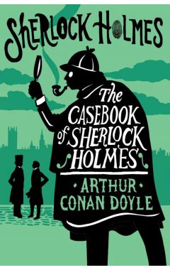 The Casebook of Sherlock Holmes: Annotated Edition