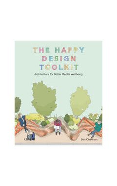 The Happy Design Toolkit: Architecture for Better Mental Wellbeing