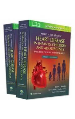 Moss & Adams' Heart Disease in infants, Children, and Adolescents: Including the Fetus and Young Adult 10e