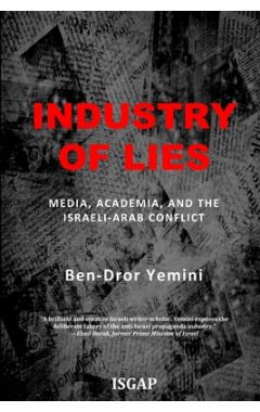 Industry of Lies: Media, Academia, and the Israeli-Arab Conflict