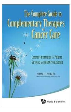 THE COMPLETE GUIDE TO COMPLEMENTARY THERAPIES IN CANCER CARE