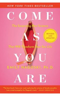 Come as You Are: Revised and Updated: The Surprising New Science That Will Transform Your Sex Life