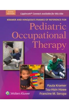 Kramer and Hinojosa's Frames of Reference for Pediatric Occupational Therapy 5e